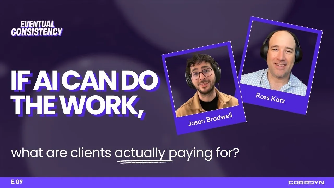 Ross Katz & Jason Bradwell — If AI Can Do the Work, What Are Clients Actually Paying For?